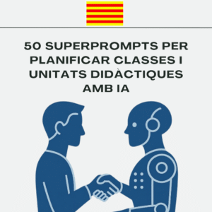 50 superprompts per planificar classes i unitats didàctiques amb IA – Guia pràctica per a docents en català